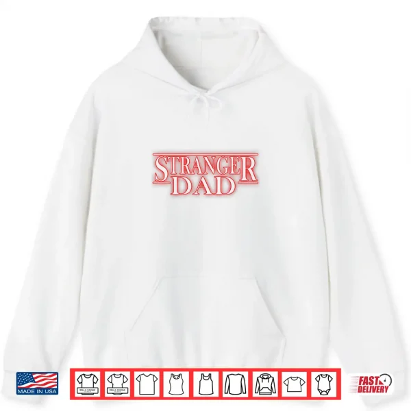 Hoodie Stranger Dad Parody Funny Fathers Day Gift Shirt