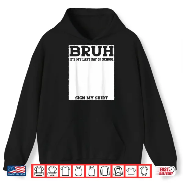 Hoodie Student Signature Bruh Its My Last Day of School Sign My Shirt
