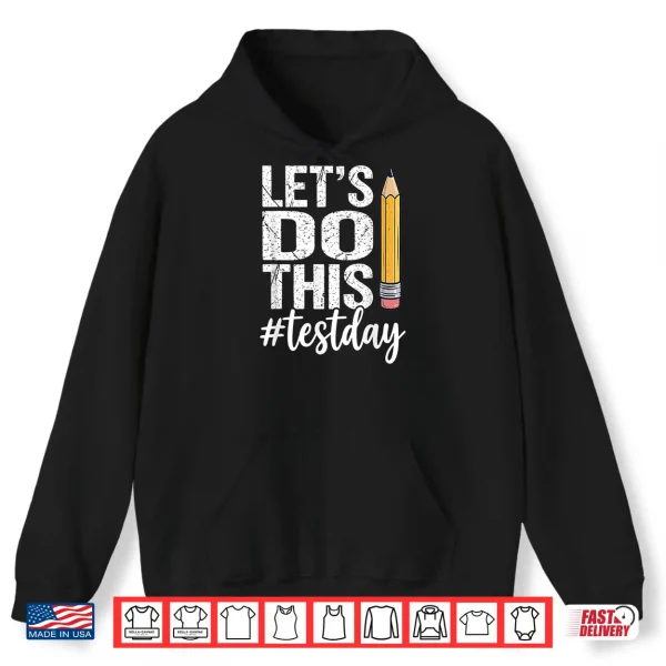 Hoodie Test Day Lets Do This Pencil State Testing Teacher Student Shirt