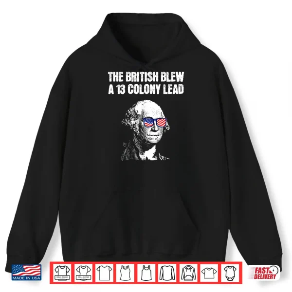 The British Blew A 13 Colony Lead Funny 4Th Of July Shirt 1 Hoodie The British Blew A 13 Colony Lead Funny 4th Of July Shirt