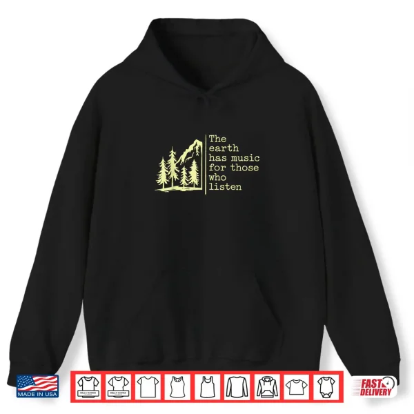 Hoodie The Earth Has Music for Those Who Listen Nature Mountain Shirt