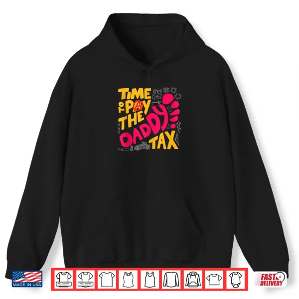 Hoodie Time to Pay the Daddy Tax Funny Gamer Dad Fathers Day Shirt