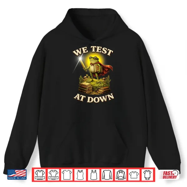 Hoodie We Test At Dawn Shirt