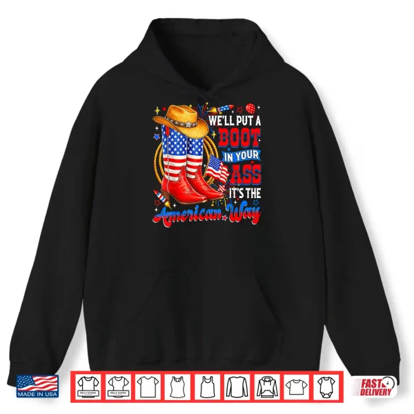 Hoodie Well Put A Boot in Your Ass USA 4th of July Western Cowgirl Shirt