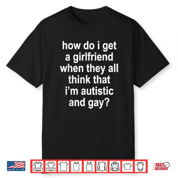 How Do I Get A Girlfriend When They All Think That Funny Shirt