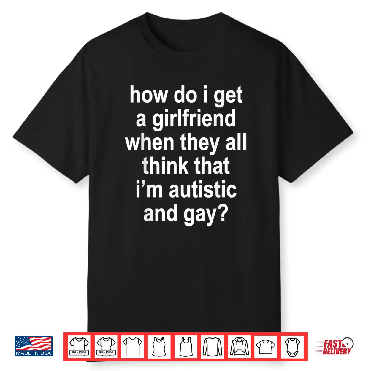 How Do I Get A Girlfriend When They All Think That Funny Shirt How Do I Get A Girlfriend When They All Think That Funny Shirt