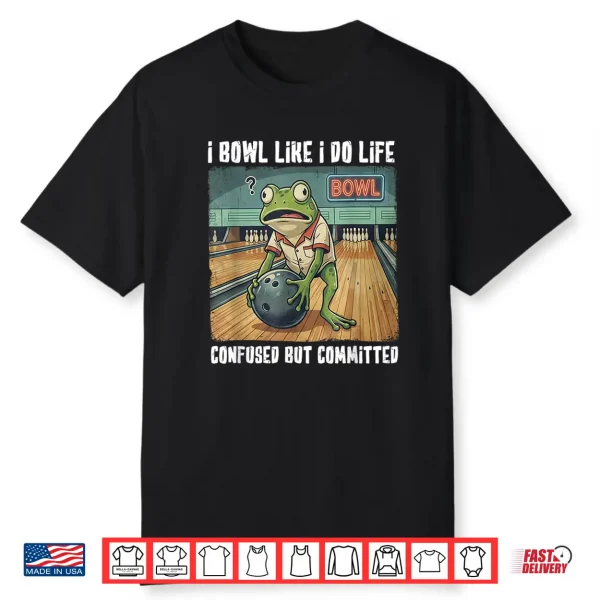I Bowl Like I Do Life Shirt