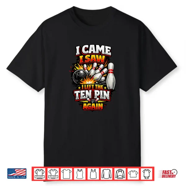 I Came Saw Left Ten Pin Bowling Funny Team League Bowlers Shirt