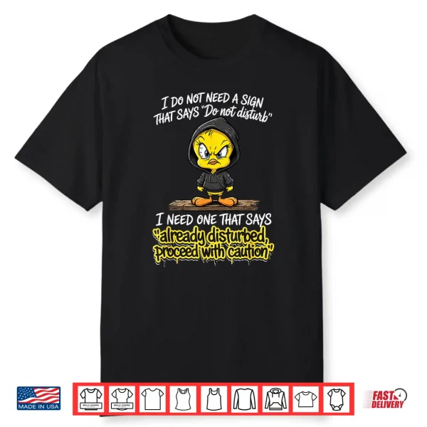 I Do Not Need A Sign That Says Do Not Disturb I Need One Shirt