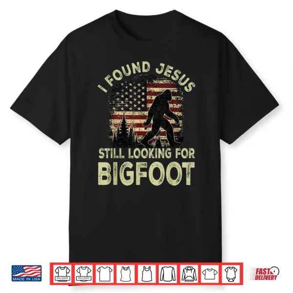 I Found Jesus Still Looking Bigfoot Funny Summer Christian Shirt