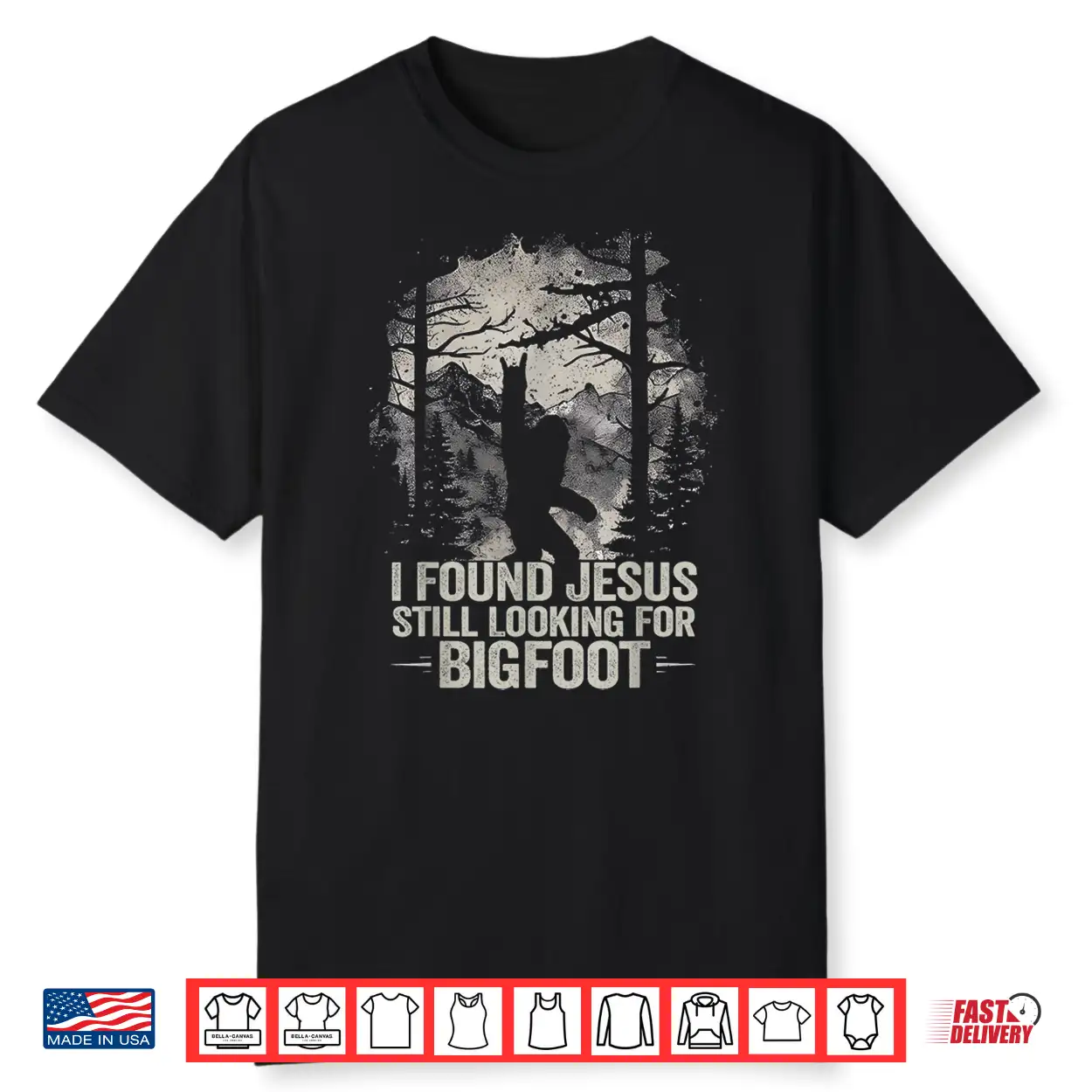 I Found Jesus Still Looking For Bigfoot Funny Christian Shirt I Found Jesus Still Looking For Bigfoot Funny Christian Shirt
