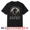 I Found Jesus Still Looking For Bigfoot Shirt