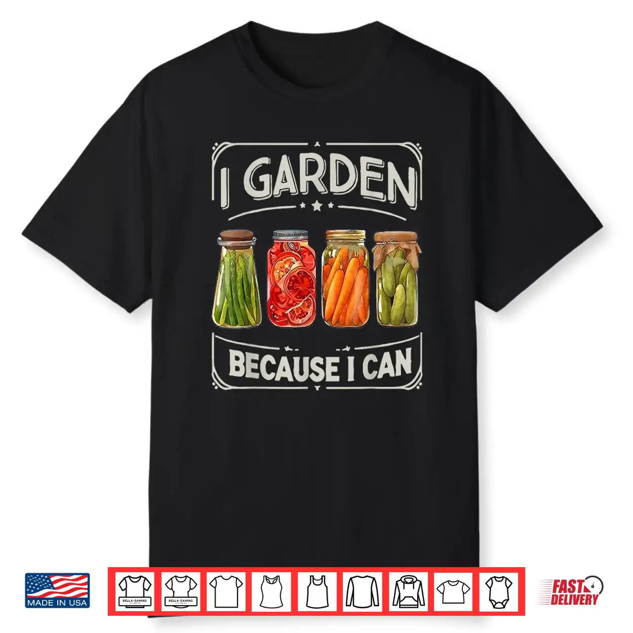 I Garden Because I Can Funny Canning Lover Gift Shirt I Garden Because I Can Funny Canning Lover Gift Shirt