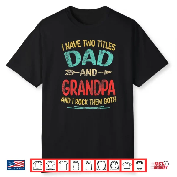 I Have Two Titles Dad And Grandpa Vintage Father’S Day Gift Shirt