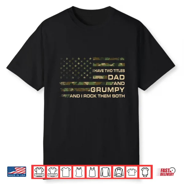 I Have Two Titles Dad And Grumpy Father’S Day Grandpa Grumpy Shirt