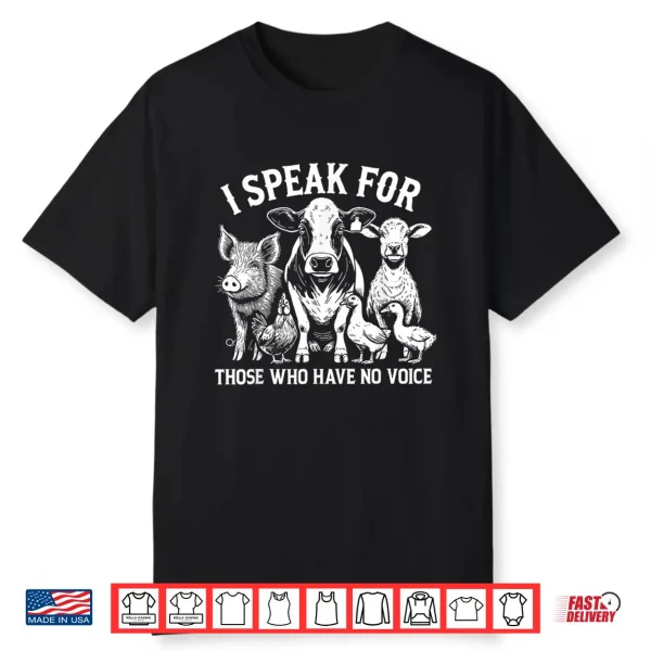 I Speak For Those Who Have No Voice Animal Rights Vegan Shirt