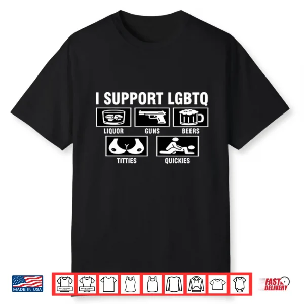 I Support Lgbtq Liquor Guns Beers Titties Quickies Shirt