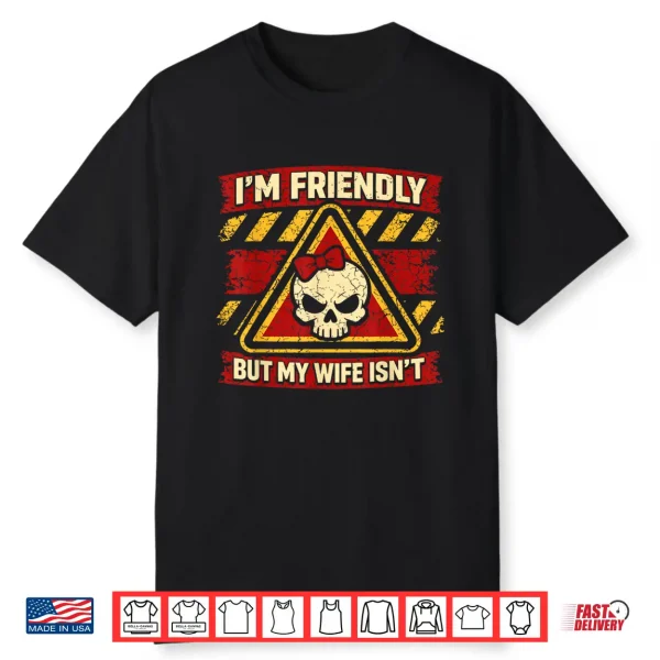 I’M Friendly But My Wife Isn’T Vintage Sarcastic Warning Men Shirt
