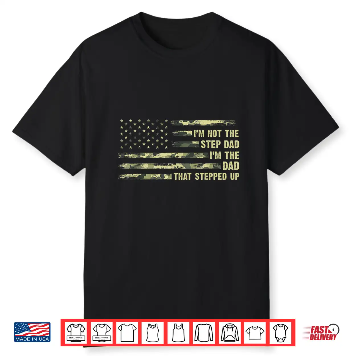 I’M Not The Step Dad I’M The Dad That Stepped Up Camouflage Shirt I’M Not The Step Dad I’M The Dad That Stepped Up Camouflage Shirt