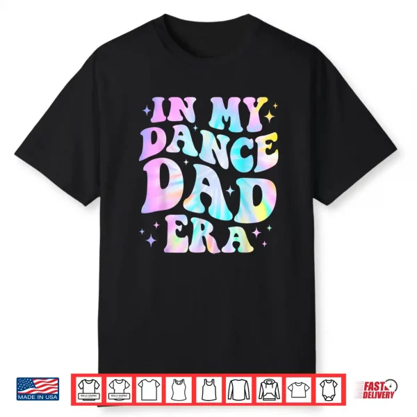 In My Dance Dad Era Tie Dye Dance Daddy Sports Father’S Day Shirt