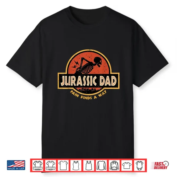 Jurassic Dad Pain Finds A Way Funny Sarcastic Skeleton Shirt