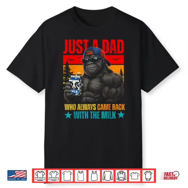 Just A Dad Who Always Came Back With The Milk Gorilla Papa Shirt
