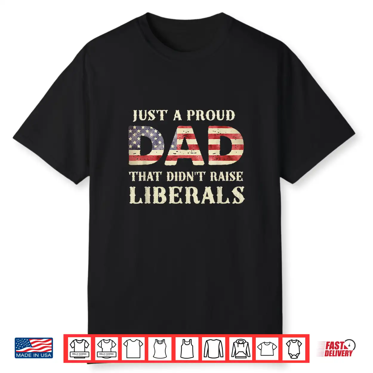 Just A Proud Dad That Didn’T Raise Liberals Father’S Day Shirt Just A Proud Dad That Didn’T Raise Liberals Father’S Day Shirt
