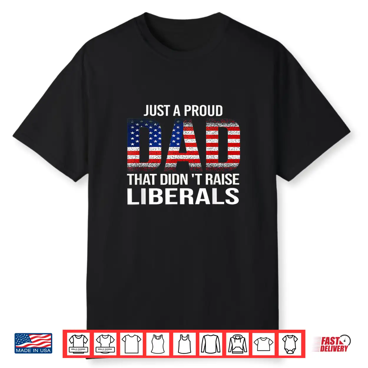Just A Proud Dad That Didn’T Raise Liberals,Father’S Day Shirt Just A Proud Dad That Didn’T Raise Liberals,Father’S Day Shirt