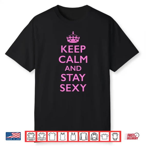Keep Calm And Stay Sexy Pink Shirt