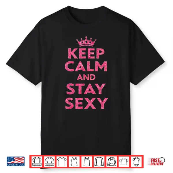 Keep Calm And Stay Sexy Shirt