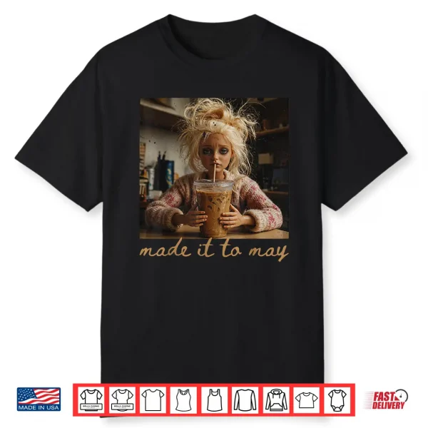 Last Day Of School Teacher Meme Made It To May Humor Shirt