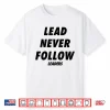 Lead Never Follow Leaders Shirt