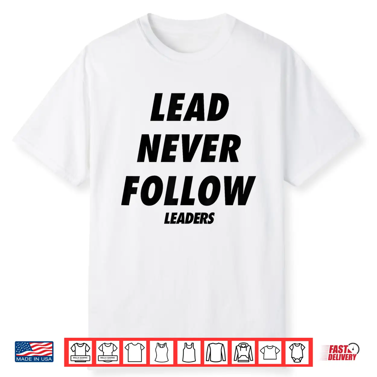 Lead Never Follow Leaders Shirt Lead Never Follow Leaders Shirt