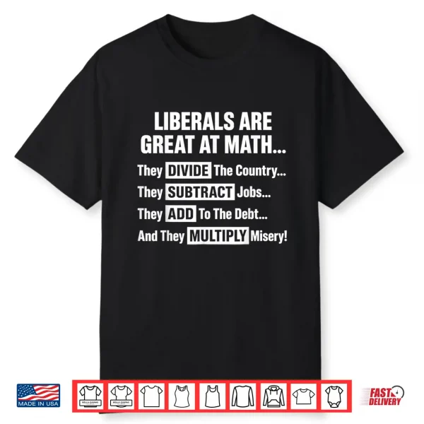 Liberals Are Great At Math Political Humor Quote Shirt