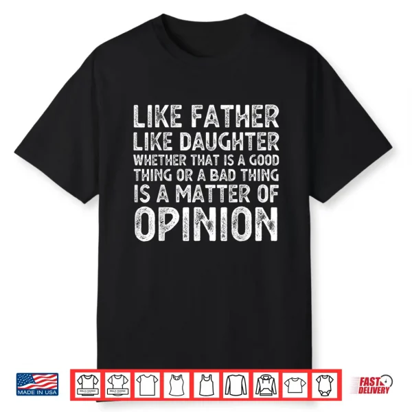 Like Father Like Daughter Whether That Is A Good Thing Funny Shirt
