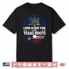 Living In New York With Texas Roots Texas Independence Day Shirt