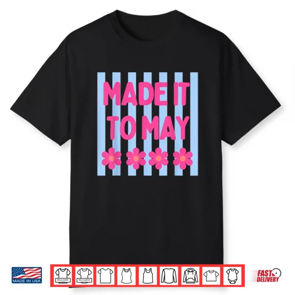 Made It To May Floral Stripe Quote Art Shirt