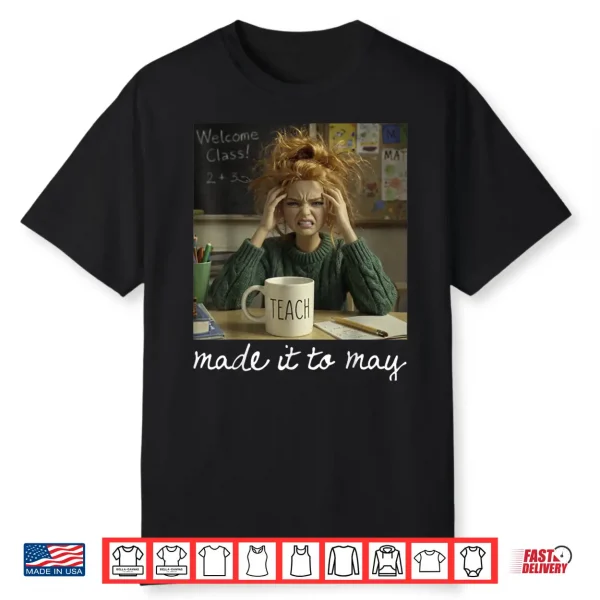 Made It To May Teacher Girls Meme Last Day Of School Shirt