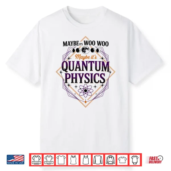 Maybe Its Woo Woo Maybe Its Quantum Physics Woman Meditation Shirt