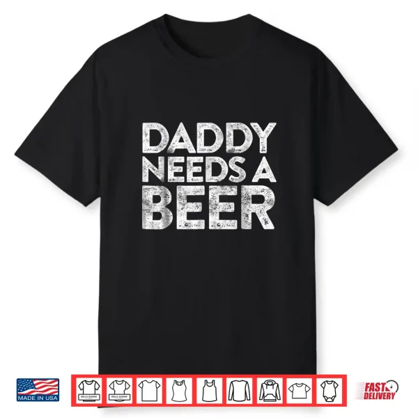 Mens Daddy Needs A Beer Shirt Father’S Day Gift Shirt