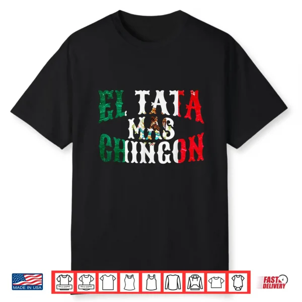 Mens El Tata Mas Chingon Mexican Husband Spanish Father’S Day Shirt