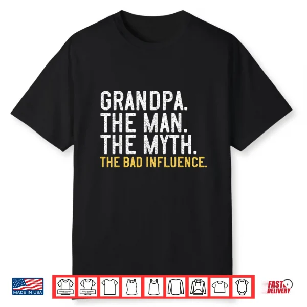 Mens Father’S Day Gift Grandpa The Man The Myth The Bad Influence Shirt