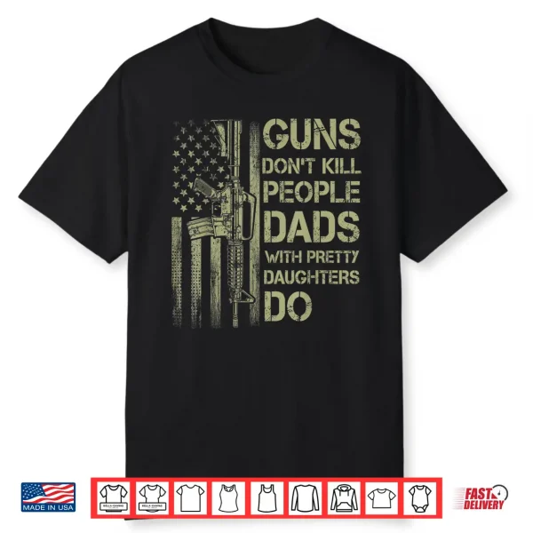 Mens Guns Don’T Kill People Dads With Pretty Daughters Humor Dad Shirt
