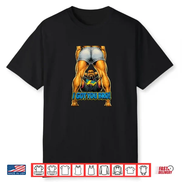Mens I Got You Bro Funny Gym Spotter Workout Shirt
