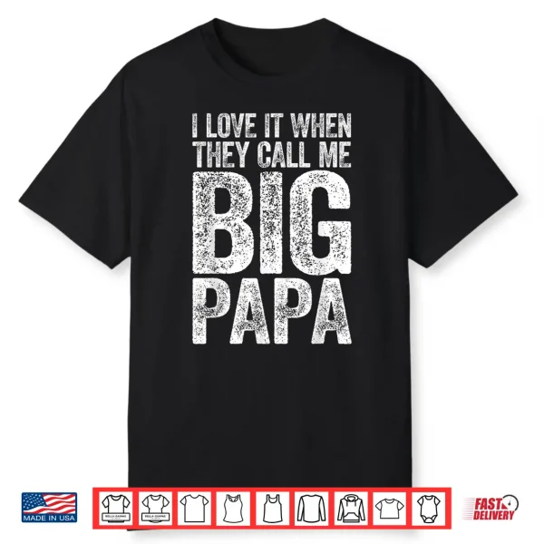 Mens I Love It When They Call Me Big Papa Shirt Father’S Day Shirt