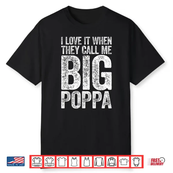 Mens I Love It When They Call Me Big Poppa Shirt Father’S Day Shirt