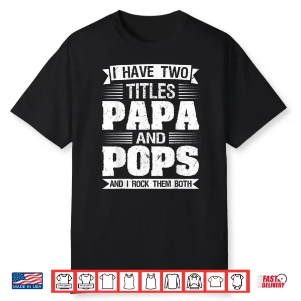 Mens I Have Two Titles Papa And Pops And I Rock Them Both Dad Shirt