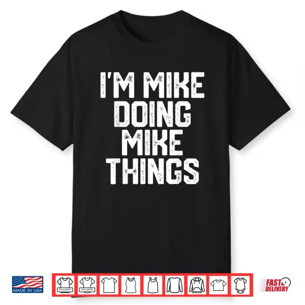Mens I’M Mike Doing Mike Things Funny Father’S Day Gift Dad Men Shirt