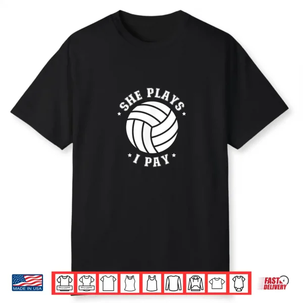 Mens She Plays I Pay Volleyball Dad Of A Volleyball Player Father Shirt