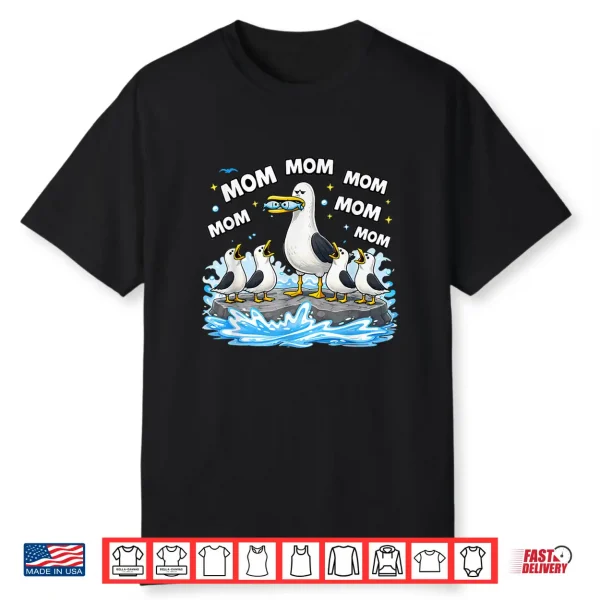 Mom Seagull Funny Mama Seagulls Mothers Day Humor Shirt